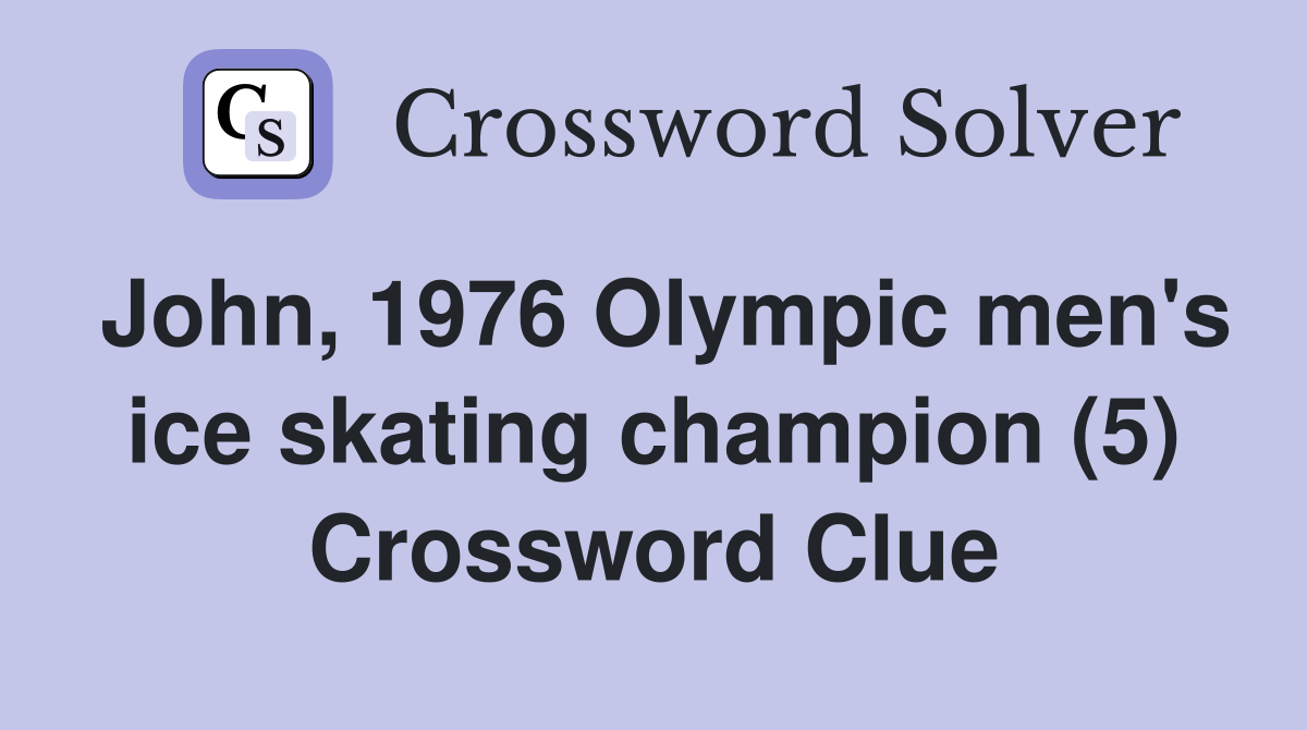John, 1976 Olympic men's ice skating champion (5) Crossword Clue